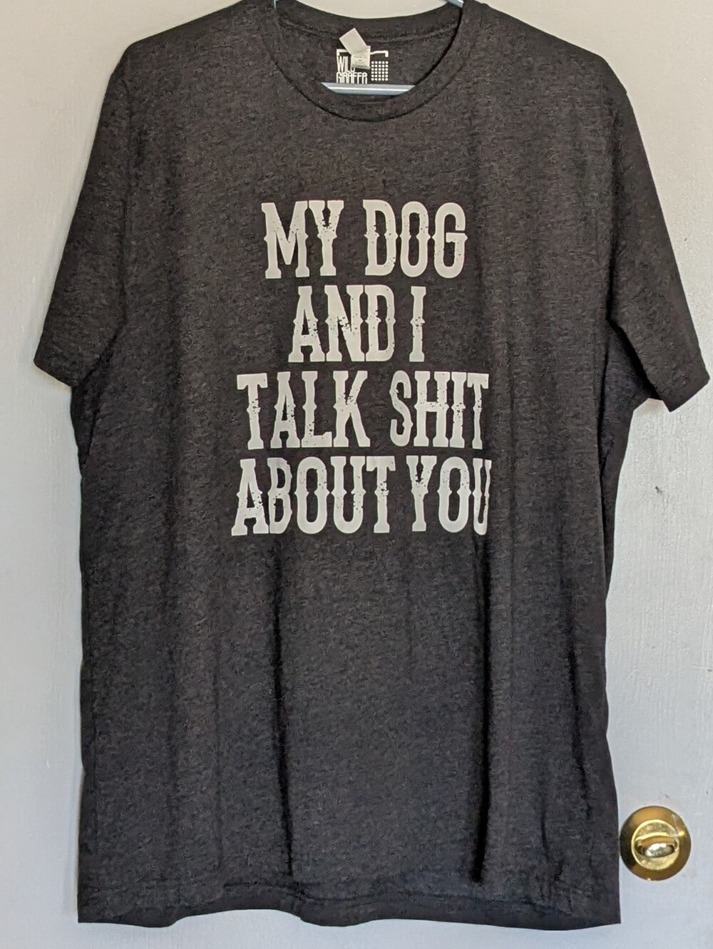 "My Dog and I Talk Shit About You" Dog Lover T-Shirt 2X